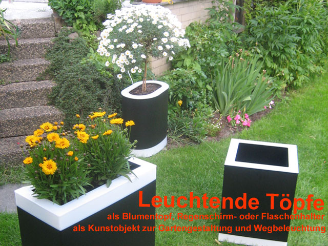Leuchtende Töpfe - Als Blumentopf, Regenschirm- oder Flaschenhalter - Als Kunstobjekt zur Gartengestaltung und Wegbeleuchtung.
